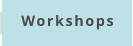 Workshops