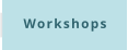 Workshops