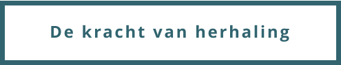 De kracht van herhaling