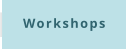 Workshops